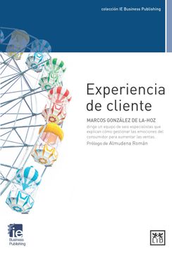 portada Experiencia de Cliente: Un Equipo de Seis Especialistas que Explican Cómo Gestionar las Emociones del Consumidor Para Aumentar las Ventas (in Spanish)