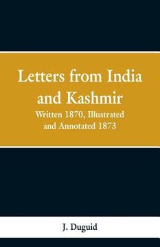 portada Letters from India and Kashmir: Written 1870; Illustrated and Annotated 1873 (en Inglés)