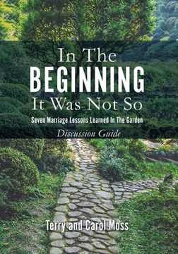 portada In the Beginning it Was Not So: Discussion Guide: Seven Marriage Lessons Learned in the Garden (en Inglés)