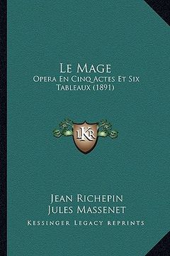 portada Le Mage: Opera En Cinq Actes Et Six Tableaux (1891) (in French)
