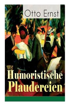 portada Humoristische Plaudereien: Die schönsten Geschichten der Jahrhundertwende - Vom grüngoldnen Baum, Meine Damen!, Ein frohes Farbenspiel, Die Hosen (en Alemán)