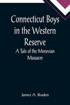 portada Connecticut Boys in the Western Reserve; A Tale of the Moravian Massacre (en Inglés)