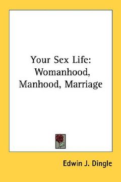 portada your sex life: womanhood, manhood, marriage (en Inglés)