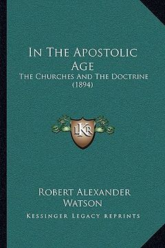 portada in the apostolic age: the churches and the doctrine (1894) (en Inglés)