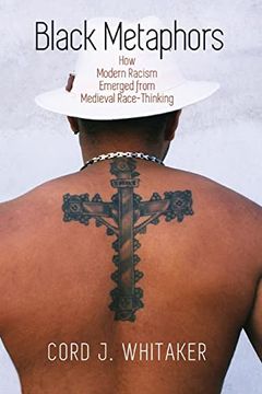 portada Black Metaphors: How Modern Racism Emerged From Medieval Race-Thinking (The Middle Ages Series) (en Inglés)