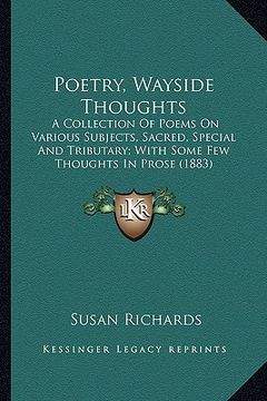 portada poetry, wayside thoughts: a collection of poems on various subjects, sacred, special aa collection of poems on various subjects, sacred, special (en Inglés)