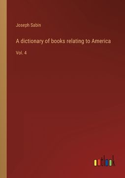 portada A dictionary of books relating to America: Vol. 4 (in English)
