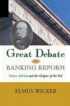 portada Great Debate on Banking Reform: Nelson Aldrich and the Origins of the fe (en Inglés)