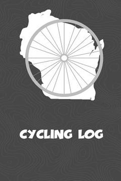 portada Cycling Log: Wisconsin Cycling Log for tracking and monitoring your workouts and progress towards your bicycling goals. A great fit