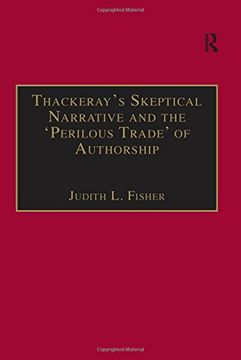 portada Thackeray's Skeptical Narrative and the 'perilous Trade' of Authorship (19Th Century Ser. ) (en Inglés)