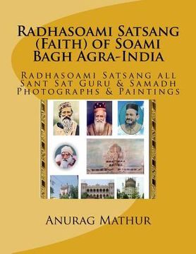 portada Radhasoami Satsang (Faith) of Soami Bagh Agra-India: Radhasoami Satsang all Sant Sat Guru & Samadh Photographs & Paintings (en Inglés)