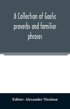 portada A collection of Gaelic proverbs and familiar phrases: based on Macintosh's collection (in English)