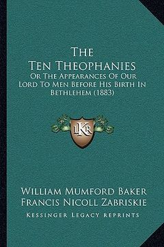 portada the ten theophanies: or the appearances of our lord to men before his birth in bethlehem (1883) (en Inglés)
