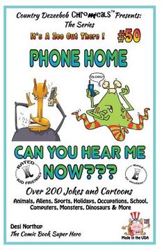 portada Phone Home - Can you hear Me Now? - Over 200 Jokes + Cartoons - Animals, Aliens, Sports, Holidays, Occupations, School, Computers, Monsters, Dinosaurs (en Inglés)