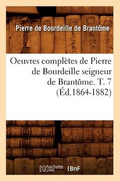 portada Oeuvres Complètes de Pierre de Bourdeille Seigneur de Brantôme. T. 7 (Éd.1864-1882) (en Francés)