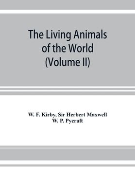 portada The living animals of the world, a popular natural history. An interesting description of beasts, birds, fishes, reptiles, insects, etc., with authent (en Inglés)