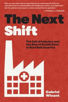 portada The Next Shift: The Fall of Industry and the Rise of Health Care in Rust Belt America (en Inglés)