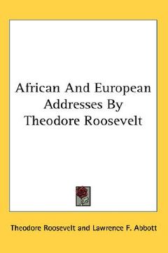 portada african and european addresses by theodore roosevelt (en Inglés)