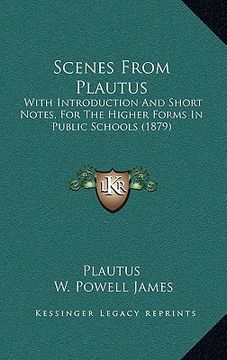 portada scenes from plautus: with introduction and short notes, for the higher forms in public schools (1879) (en Inglés)