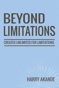 portada Beyond Limitations: Created Unlimited for Limitations (en Inglés)