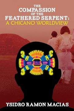 portada The Compassion of the Feathered Serpent: A Chicano Worldview (en Inglés)
