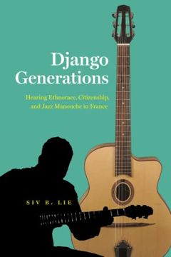 portada Django Generations: Hearing Ethnorace, Citizenship, and Jazz Manouche in France (Chicago Studies in Ethnomusicology) (en Inglés)