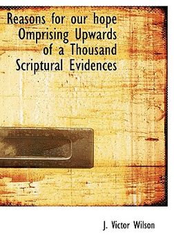 portada reasons for our hope omprising upwards of a thousand scriptural evidences (en Inglés)