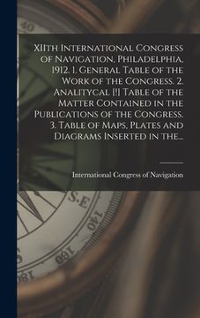 portada XIIth International Congress of Navigation, Philadelphia, 1912. 1. General Table of the Work of the Congress. 2. Analitycal [!] Table of the Matter Co (en Inglés)