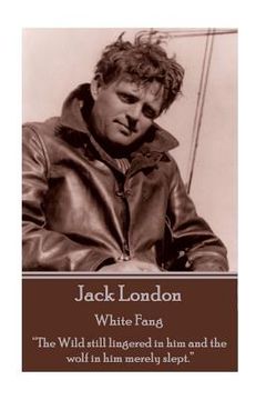portada Jack London - White Fang: "The Wild still lingered in him and the wolf in him merely slept." (en Inglés)