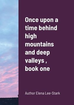 portada Once upon a time behind high mountains and deep valleys, book one (en Inglés)