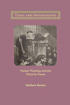 portada Toxic and Intoxicating: Puritan Theology and the Thirst for Power (en Inglés)