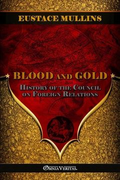 portada Blood and Gold: The history of the Council on Foreign Relations (en Inglés)