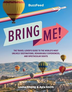 portada Buzzfeed: Bring Me! The Travel-Lover’S Guide to the World’S Most Unlikely Destinations, Remarkable Experiences, and Spectacular Sights (en Inglés)