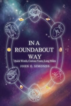 portada In a Roundabout Way: Quick Words, Curious Years, Long Miles (en Inglés)