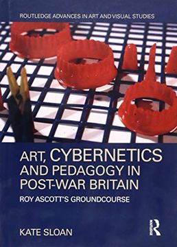 portada Art, Cybernetics and Pedagogy in Post-War Britain: Roy Ascott's Groundcourse (in English)