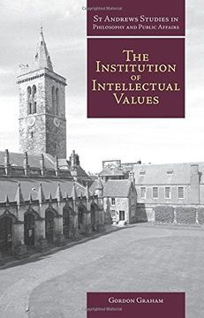 portada Institution of Intellectual Values: Realism and Idealism in Higher Education (st Andrews Studies in Philosophy and Public Affairs) (en Inglés)