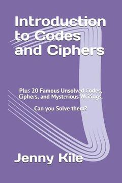 portada Introduction to Codes and Ciphers: Plus 20 Famous Unsolved Codes, Ciphers, and Mysterious Writings. Can You Solve Them? (en Inglés)