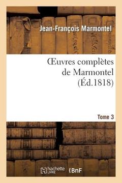 portada Oeuvres Complètes de Marmontel. Tome 3 Contes Moraux, Volume 1 (en Francés)