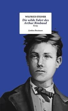 portada Die Wilde Fahrt des Arthur Rimbaud: Über Verschiedene Versuche, le Bateau Ivre zu Übersetzen (Limbus Preziosen) (in German)
