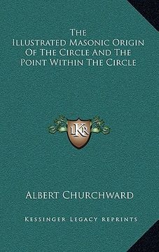 portada the illustrated masonic origin of the circle and the point within the circle (en Inglés)