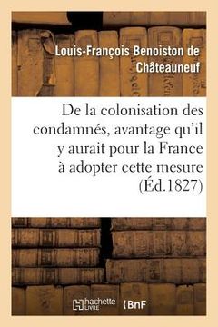 portada de la Colonisation Des Condamnés, Et de l'Avantage Qu'il Y Aurait Pour La France (en Francés)
