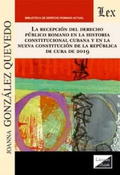portada La recepción del Derecho público romano en la historia constitucional cubana y en la Nueva Constitución de la República de Cuba de 2019