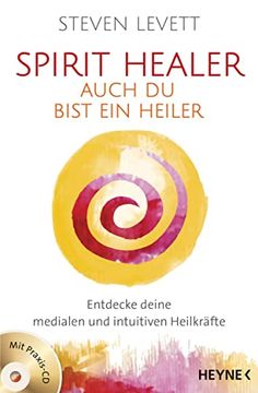 portada Spirit Healer - Auch du Bist ein Heiler: Entdecke Deine Medialen und Intuitiven Heilkräfte - mit Praxis-Cd (en Alemán)