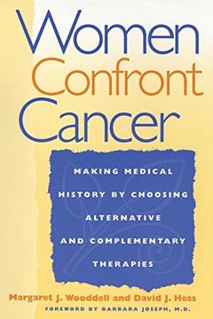 portada Women Confront Cancer: Twenty-One Leaders Making Medical History by Choosing Alternative and Complementary Therapies (en Inglés)
