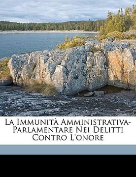portada La Immunita Amministrativa-Parlamentare Nei Delitti Contro L'Onore (in Italian)