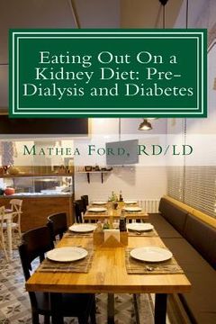 portada Eating Out On a Kidney Diet: Pre-dialysis and Diabetes: Ways To Enjoy Your Favorite Foods (en Inglés)