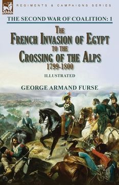 portada The Second War of Coalition-Volume 1: the French Invasion of Egypt to the Crossing of the Alps, 1799-1800 