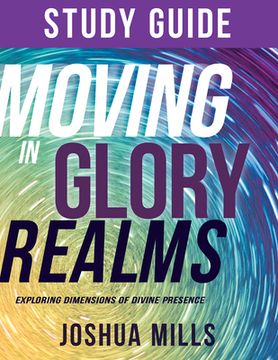 portada Moving in Glory Realms Study Guide: Exploring Dimensions of Divine Presence 