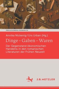 portada Dinge - Gaben - Waren: Der Gegenstand Ökonomischen Handelns in Den Romanischen Literaturen Der Frühen Neuzeit (en Alemán)