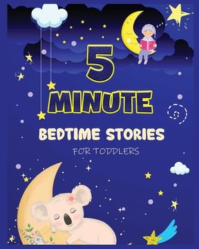 portada 5 Minute Bedtime Stories for Toddlers: A Collection of Short Good Night Tales With Strong Morals and Affirmations to Help Children Fall Asleep Easily and Have a Peaceful Night'S Sleep (en Inglés)